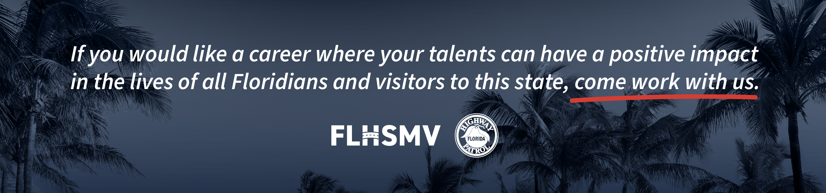 If you would like a career where your talents can have a positive impact in the lives of all Floridians and visitors to this state, come work with us.