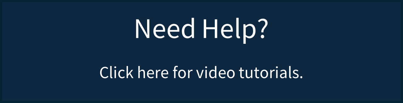 Need Help? Click here for video tutorials