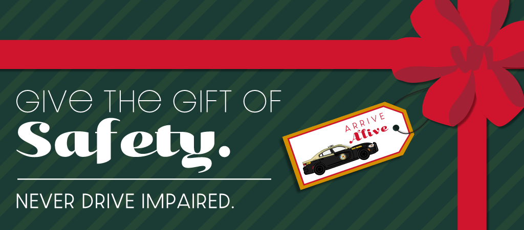 Give the gift of Safety - Never Drive Impaired