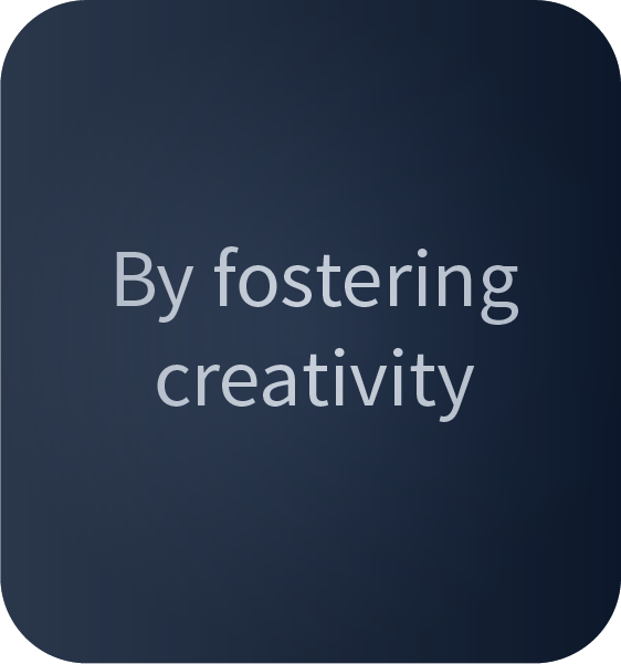 By fostering creativity