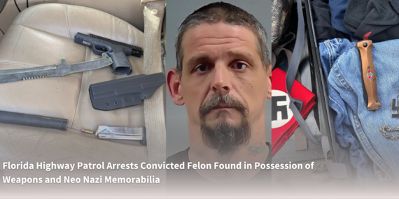 Florida Highway Patrol Arrests Convicted Felon Found in Possession of Weapons and Neo Nazi Memorabilia
