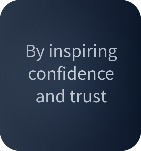 By inspiring confidence and trust