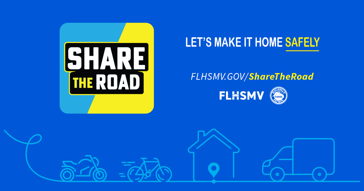 Let's make it home safely - FLHSMV.GOV/ShareTheRoad